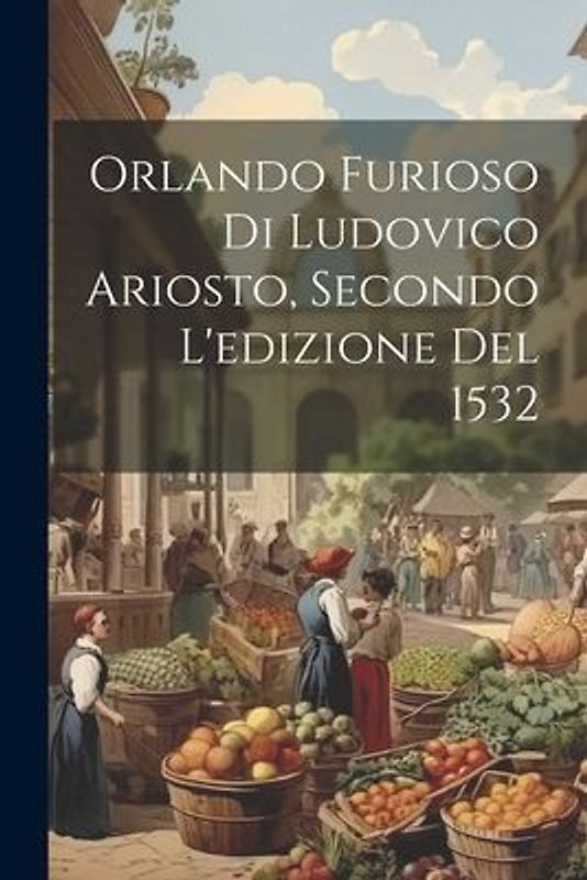 Orlando Furioso Di Ludovico Ariosto, Secondo L'edizione Del 1532
