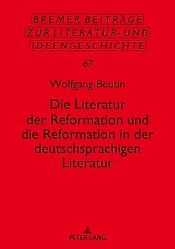 Die Literatur der Reformation und die Reformation in der deutschsprachigen Literatur