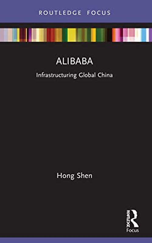 Alibaba: Infrastructuring Global China (Global Media Giants)