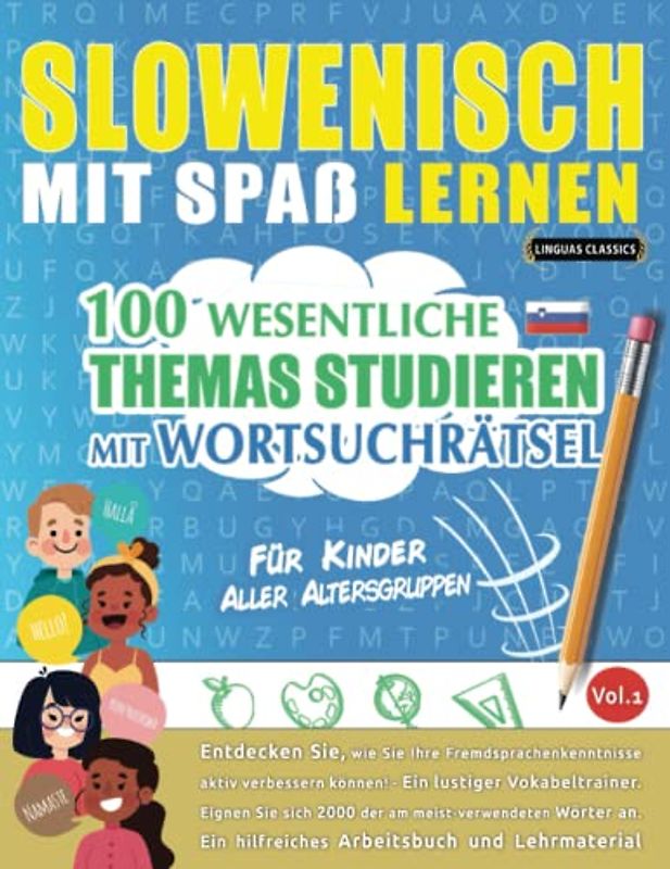 SLOWENISCH MIT SPAß LERNEN - FÜR KINDER: ALLER ALTERSGRUPPEN – 100 WESENTLICHE THEMAS STUDIEREN MIT WORTSUCHRÄTSEL - VOL.1: Entdecken Sie, wie Sie Ihre Fremdsprachenkenntnisse aktiv verbessern können!
