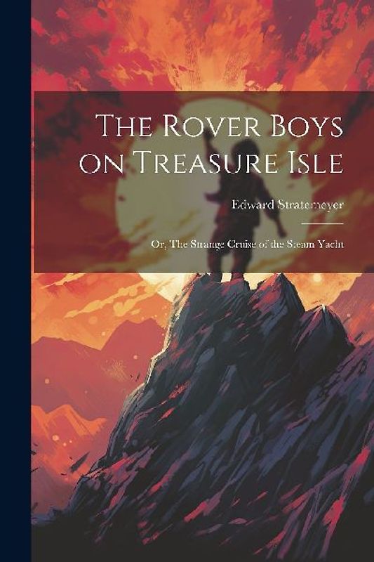 The Rover Boys on Treasure Isle: Or, The Strange Cruise of the Steam Yacht