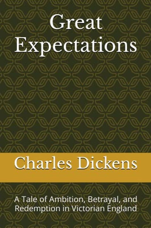 Great Expectations: A Tale of Ambition, Betrayal, and Redemption in Victorian England