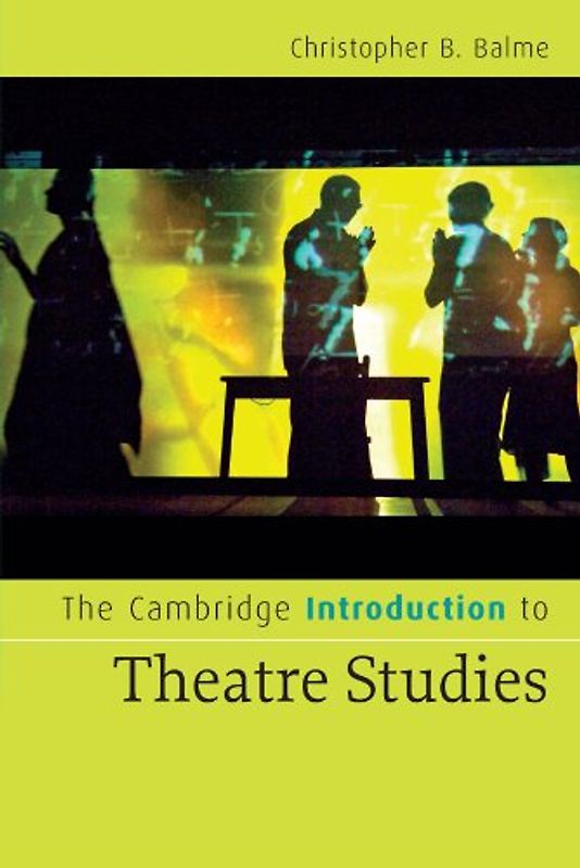 The Cambridge Introduction to Theatre Studies (Cambridge Introductions to Literature) - Balme, Christopher B.