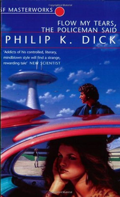 Flow, My Tears, the Policeman Said (S.F. Masterworks) - Philip K Dick