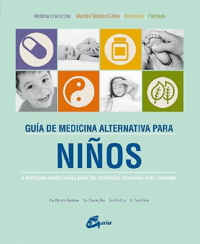 Guía de medicina alternativa para niños : 4 enfoques medicinales para las dolencias infantiles más comunes