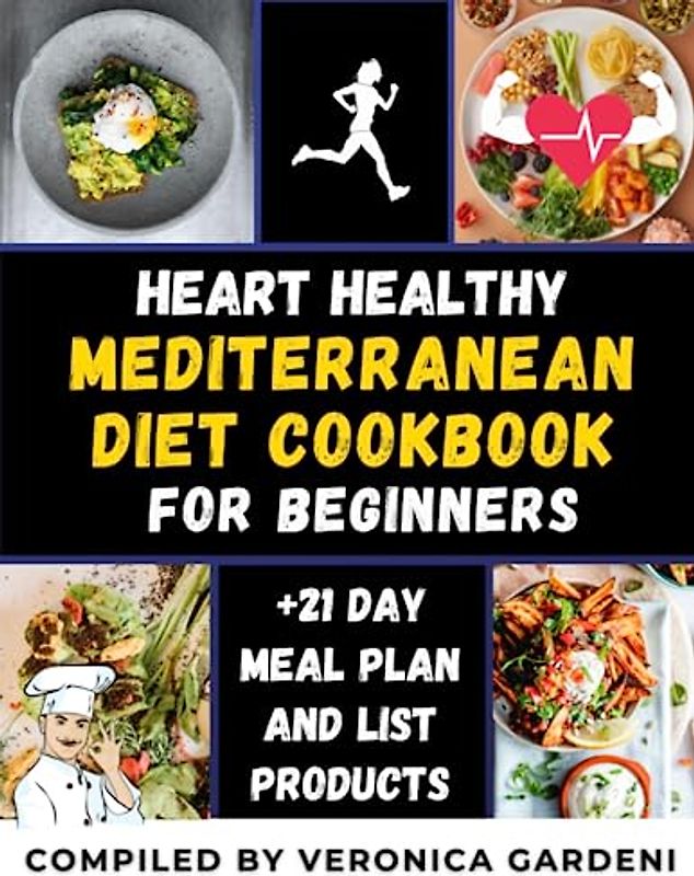 Heart Healthy Mediterranean Diet Cookbook for Beginners: The Complete Easy and Delicious Recipes For A Healthy Lifestyle Including a 21-day meal plan and grocery shopping list