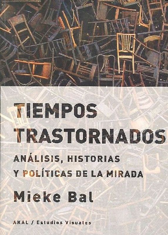 Tiempos trastornados : análisis, historias y políticas de la mirada