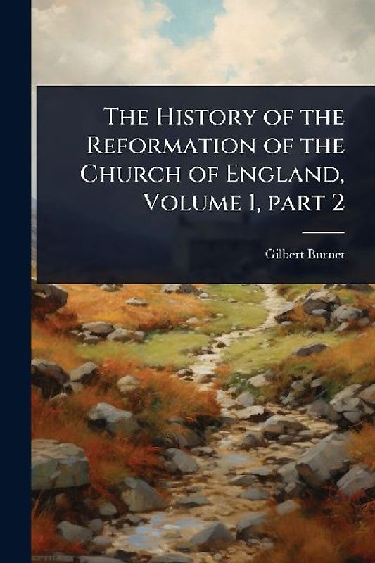 The History of the Reformation of the Church of England, Volume 1, part 2