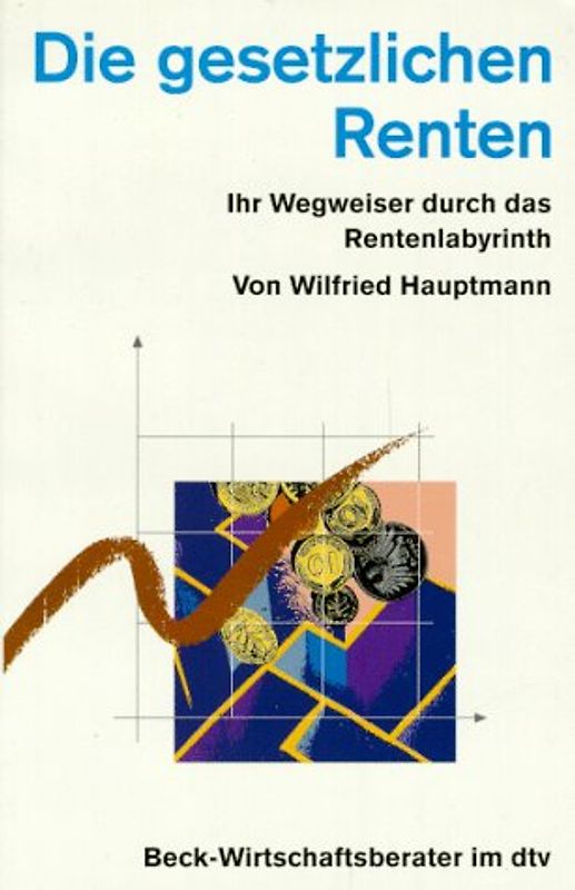 Die gesetzlichen Renten. Ihr Wegweiser durch das Rentenlabyrinth