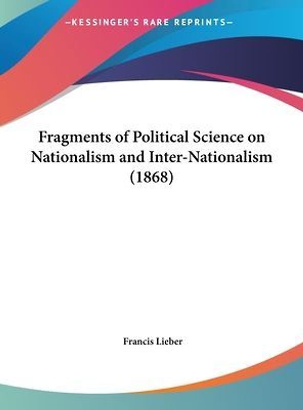 Fragments Of Political Science On Nationalism And Inter-Nationalism (1868)