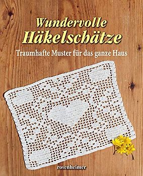 Wundervolle Häkelschätze - Traumhafte Muster für das ganze Haus