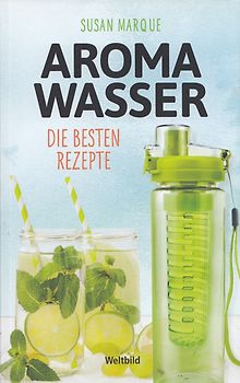 Aroma Wasser: Die besten Rezepte - Susan Marque [Taschenbuch, Weltbild]