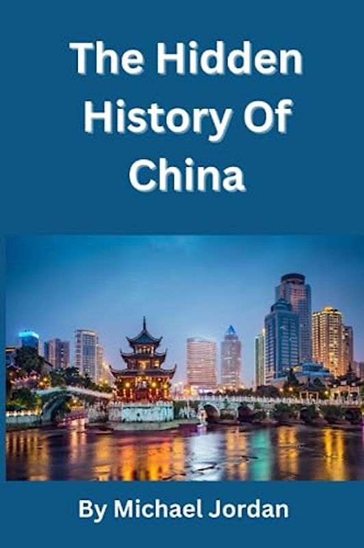 The Hidden History Of China: MODERN CHINA (1911 TO PRESENT), PRE-IMPERIAL CHINA (NEOLITHIC AGE TO 221 BC)