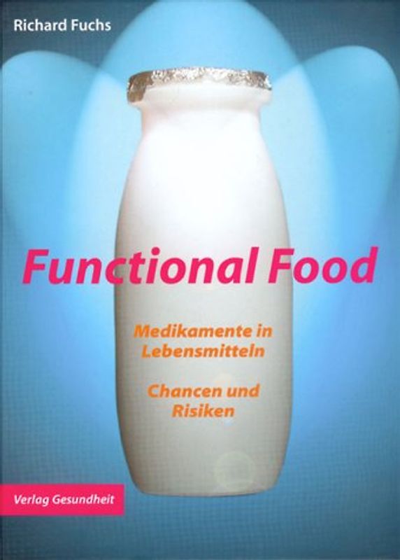 Functional Food. Medikamente in Lebensmitteln - Chancen und Risiken