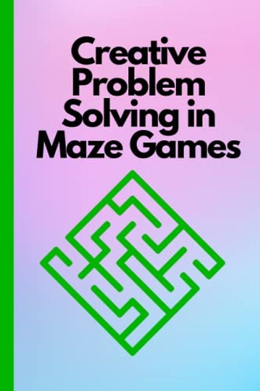 Creative Problem-Solving in Maze Games: Innovative maze solving techniques, Creative problem-solving challenges, Unique approaches to maze puzzles