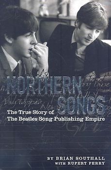 Northern Songs: The True Story of the Beatles' Song Publishing Empire: The True Story of the Beatles Publishing Empire