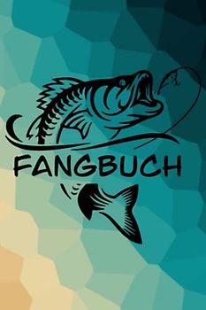 Fangbuch für Angler zum ausfüllen beim Angeln Angelbuch für Anfänger und Fortgeschrittene: 120 Seiten A5 Format