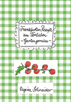 Frankfurter Rezepte zum Verlieben - Gartengemüse