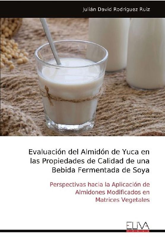 Evaluación del Almidón de Yuca en las Propiedades de Calidad de una Bebida Fermentada de Soya