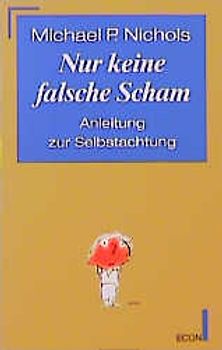 Nur keine falsche Scham. Anleitung zur Selbstachtung