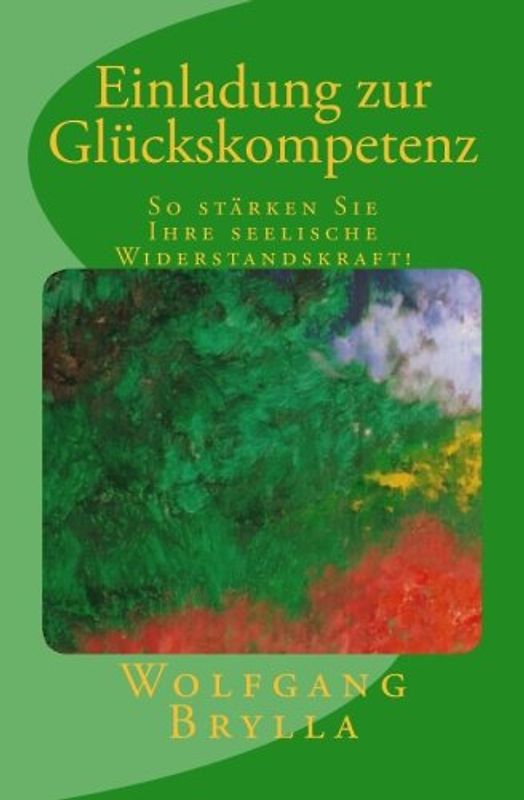 Einladung zur Glückskompetenz: So stärken Sie Ihre seelische Widerstandskraft!