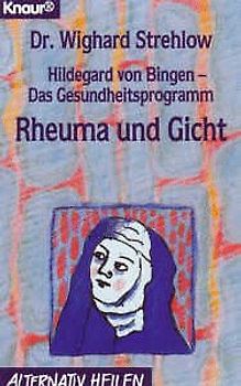 Hildegard von Bingen - Das Gesundheitsprogramm. Rheuma und Gicht