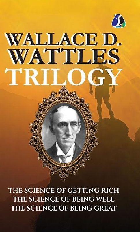 Wallace D.Wattles Trilogy Set of 3 Books (The Science of Getting Rich, The Science of Being Well and The Science of Being Great) - [DELUXE HARDBOUND EDITION]