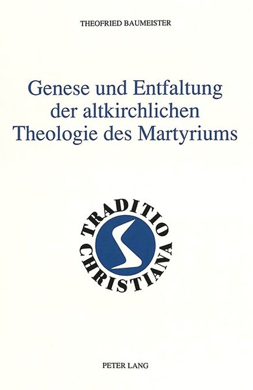 Genese und Entfaltung der altkirchlichen Theologie des Martyriums