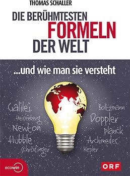 Die berühmtesten Formeln der Welt... und wie man sie versteht