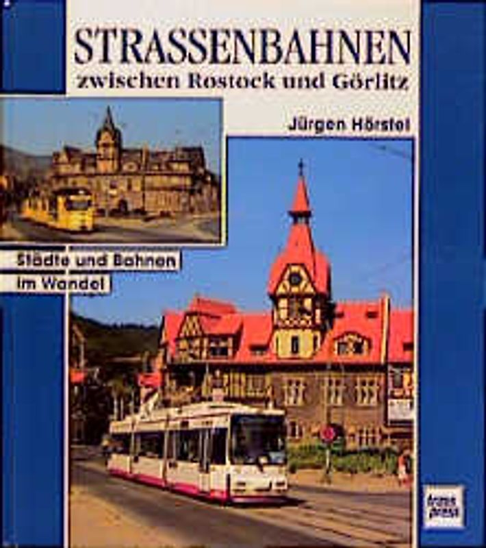Strassenbahnen zwischen Rostock und Görlitz. Städte und Bahnen im Wandel