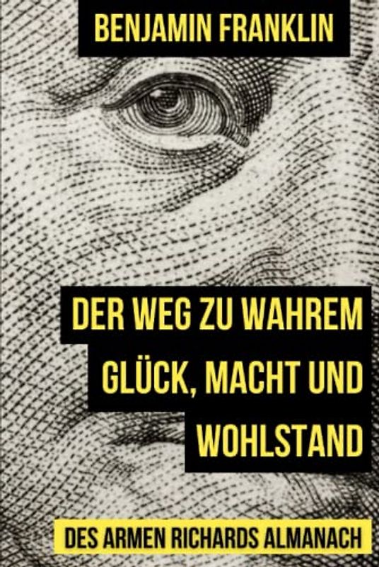 Der Weg zu wahrem Glück, Macht und Wohlstand: Poor Richards Almanach