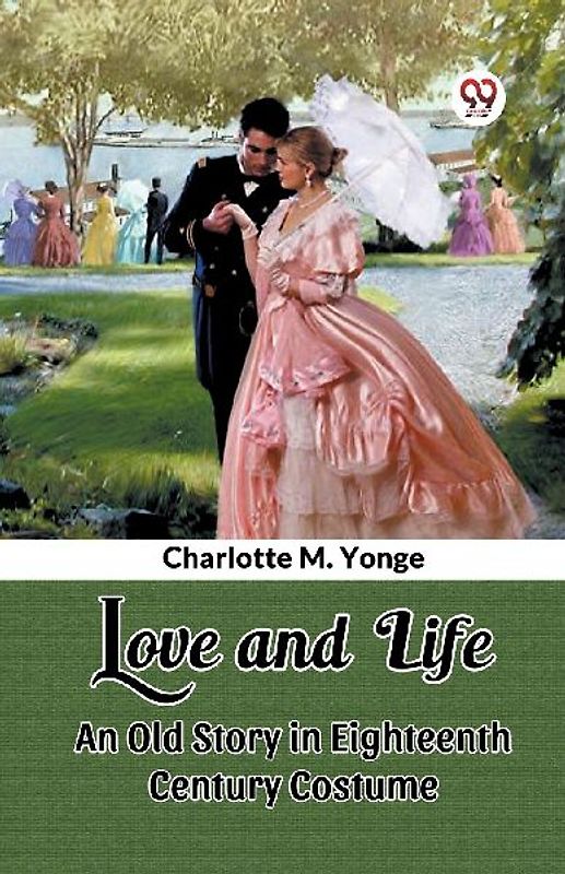 Love and Life An Old Story in Eighteenth Century Costume