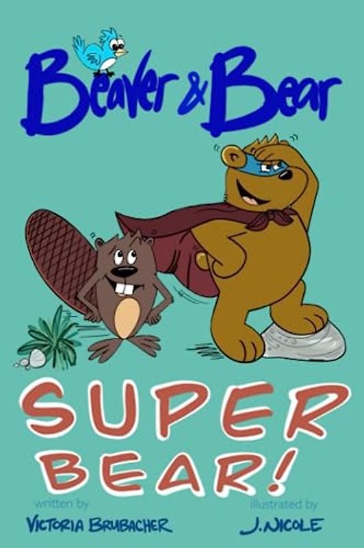 Beaver & Bear - Super Bear! (Beaver & Bear Adventures)