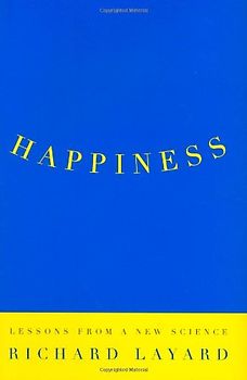 Happiness: Lessons from a New Science - Richard Layard