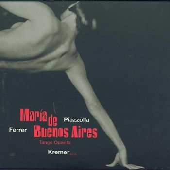 Gidon Kremer & KremerATAMusica - Astor Piazzolla: Maria de Buenos Aires (Oper) (Gesamtaufnahme)