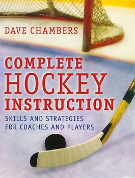 Complete Hockey Instruction: Skills and Strategies for Coaches and Players - Dave Chambers [Paperback]