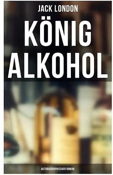 König Alkohol (Autobiographischer Roman)