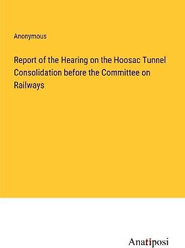 Report of the Hearing on the Hoosac Tunnel Consolidation before the Committee on Railways