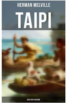 Taipi (Deutsche Ausgabe): Ein Blick auf Polynesisches Leben
