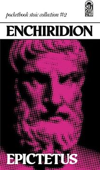 Enchiridion: The Manual or Handbook of Epictetus