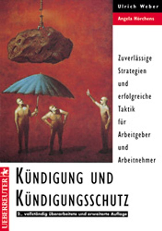Kündigung und Kündigungsschutz. Zuverlässige Strategien und erfolgreiche Taktik für Arbeitgeber und Arbeitnehmer