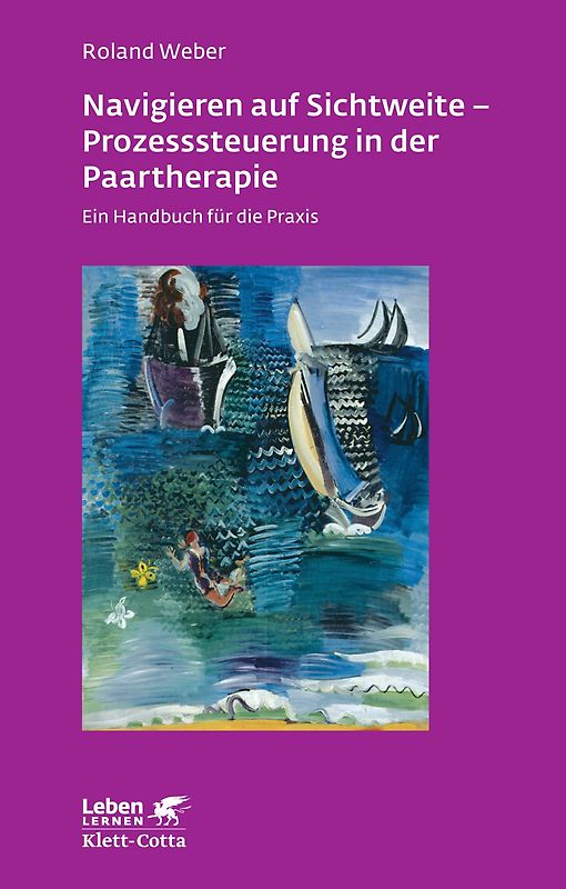 Navigieren auf Sichtweite - Prozesssteuerung in der Paartherapie (Leben lernen, Bd. 249)