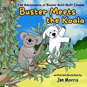 Buster Meets the Koala: The Adventures of Buster Ruff-Ruff Cheese