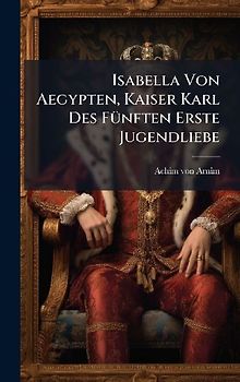 Isabella Von Aegypten, Kaiser Karl Des FÃ1/4nften Erste Jugendliebe