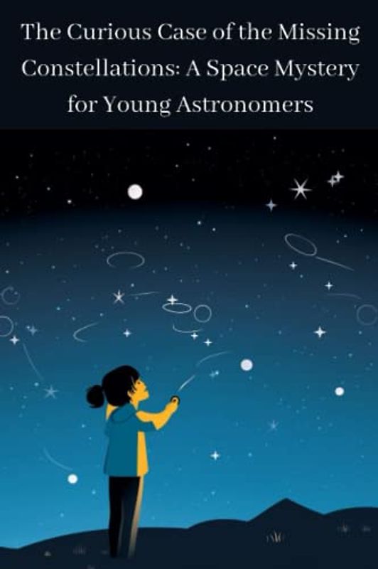The Curious Case of the Missing Constellations: A Space Mystery for Young Astronomers