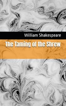 The Taming of the Shrew: The 1594 Literary Comedy Play Classic (Annotated)