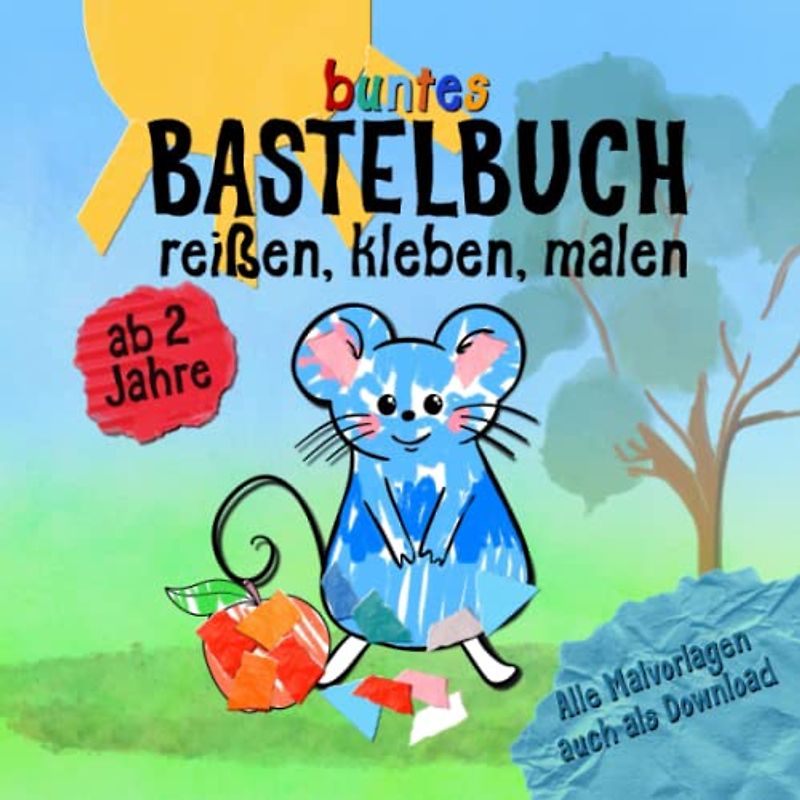 Buntes Bastelbuch ab 2 Jahre: Reißen, Kleben und Malen ein buntes Malbuch für Malanfänger. Liebevoll gestaltet ist ein kleines Geschenk für Kinder im Alter von 2-5 Jahren