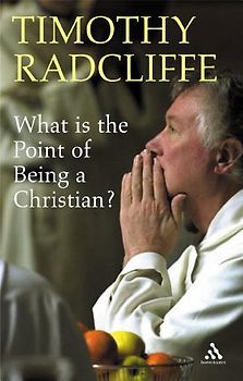 What Is the Point of Being a Christian? - Radcliffe, Timothy