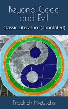 Beyond Good and Evil: Classic Literature (annotated)