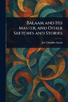 Balaam and His Master, and Other Sketches and Stories